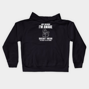 "Just Because I'm Awake Doesn't Mean I'm Ready To Do Things" in plain white letters with a funny cat Kids Hoodie